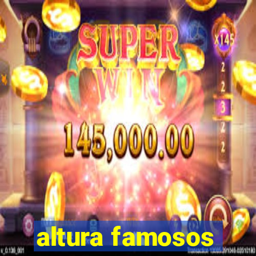 altura famosos